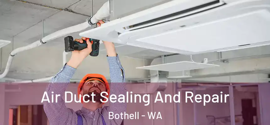  Air Duct Sealing And Repair Bothell - WA