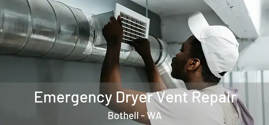  Emergency Dryer Vent Repair Bothell - WA