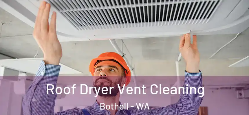 Roof Dryer Vent Cleaning Bothell - WA