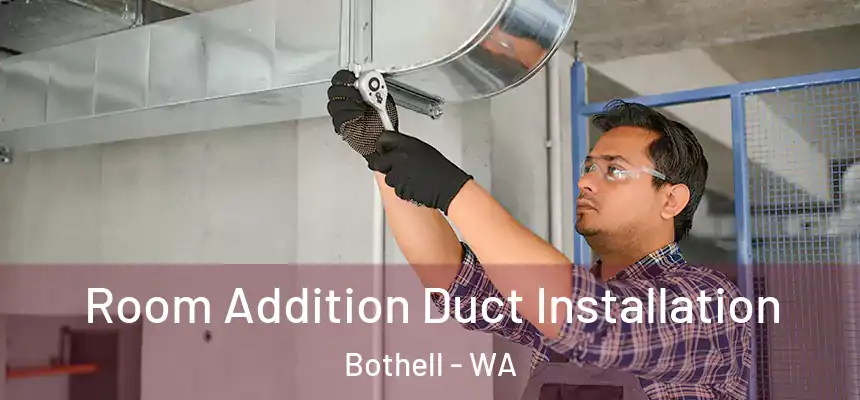  Room Addition Duct Installation Bothell - WA